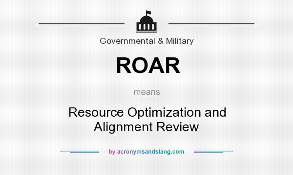 What does ROAR mean? It stands for Resource Optimization and Alignment Review