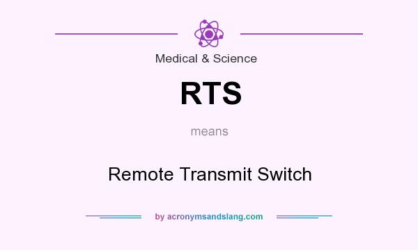 What does RTS mean? It stands for Remote Transmit Switch