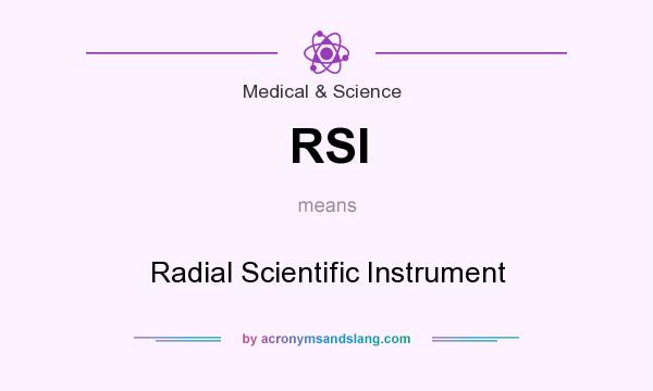 What does RSI mean? It stands for Radial Scientific Instrument