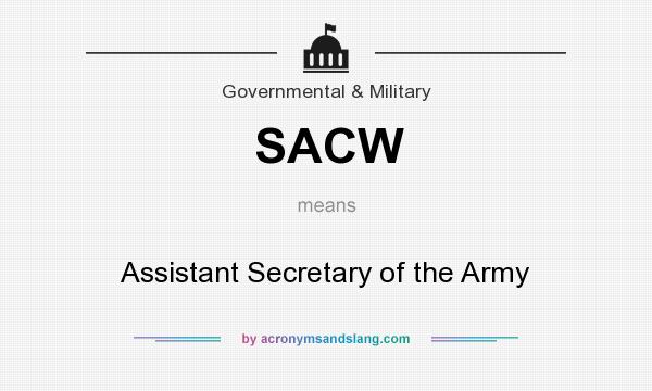 What does SACW mean? It stands for Assistant Secretary of the Army
