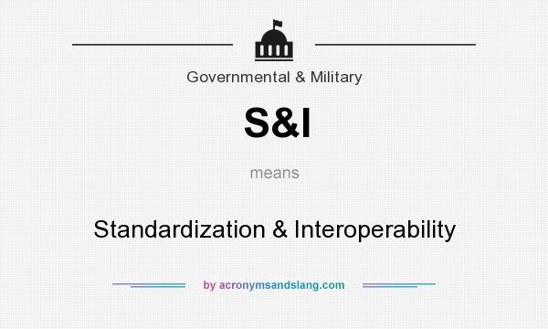 What does S&I mean? It stands for Standardization & Interoperability