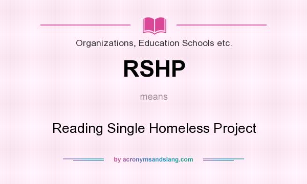 What does RSHP mean? It stands for Reading Single Homeless Project