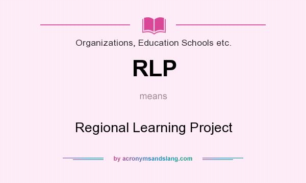 What does RLP mean? It stands for Regional Learning Project
