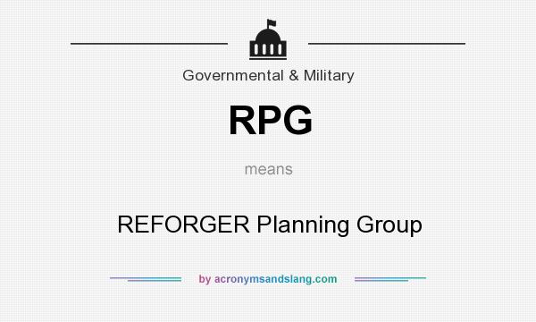 What does RPG mean? It stands for REFORGER Planning Group