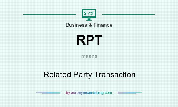 What does RPT mean? It stands for Related Party Transaction