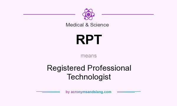 What does RPT mean? It stands for Registered Professional Technologist