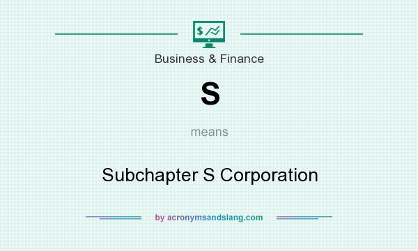 What does S mean? It stands for Subchapter S Corporation
