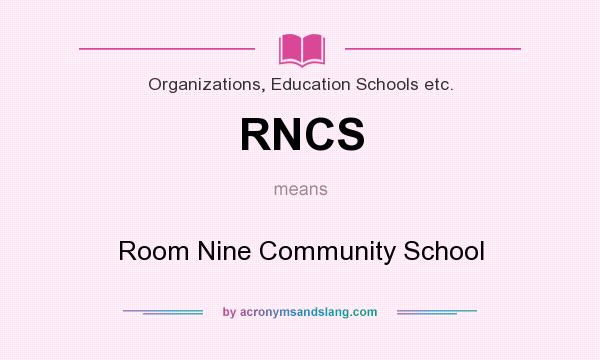What does RNCS mean? It stands for Room Nine Community School