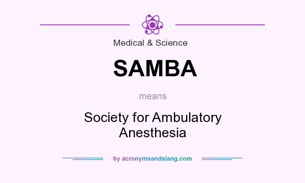 What does SAMBA mean? It stands for Society for Ambulatory Anesthesia