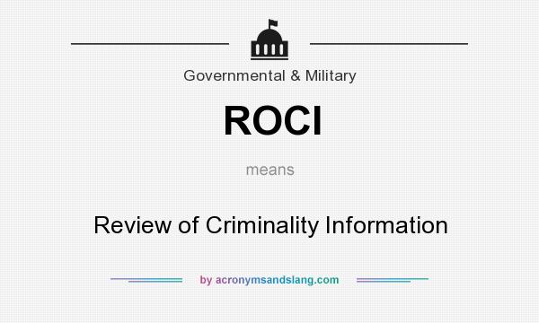 What does ROCI mean? It stands for Review of Criminality Information