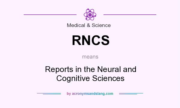 What does RNCS mean? It stands for Reports in the Neural and Cognitive Sciences
