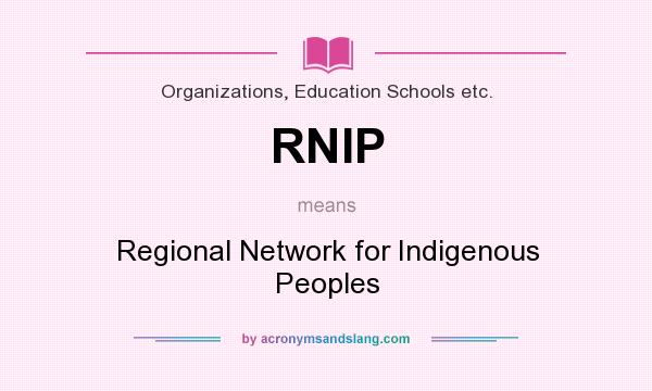 What does RNIP mean? It stands for Regional Network for Indigenous Peoples