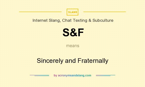 What does S&F mean? It stands for Sincerely and Fraternally