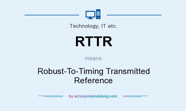 What does RTTR mean? It stands for Robust-To-Timing Transmitted Reference