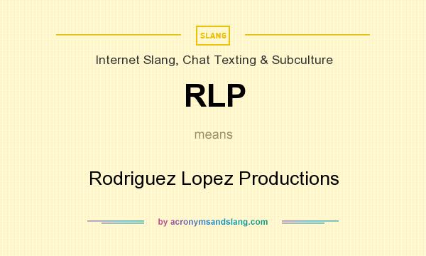 What does RLP mean? It stands for Rodriguez Lopez Productions