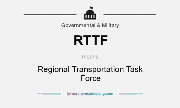 What does RTTF mean? It stands for Regional Transportation Task Force