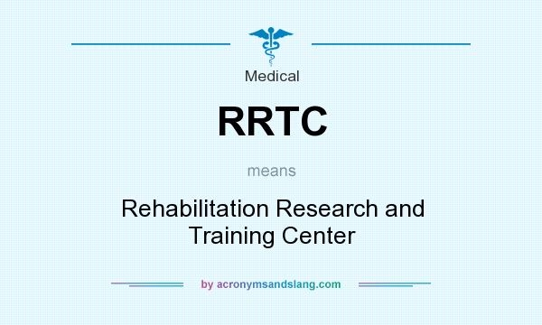 What does RRTC mean? It stands for Rehabilitation Research and Training Center