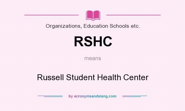 What does RSHC mean? It stands for Russell Student Health Center