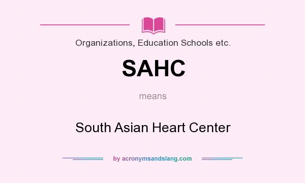What does SAHC mean? It stands for South Asian Heart Center
