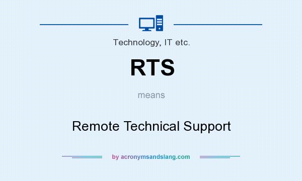 What does RTS mean? It stands for Remote Technical Support