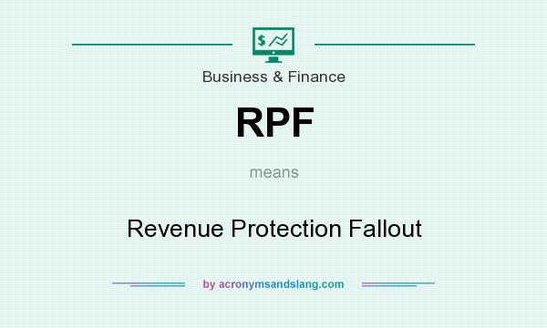 What does RPF mean? It stands for Revenue Protection Fallout