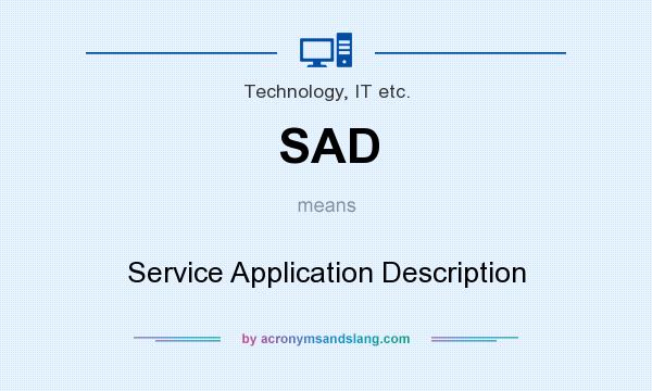 What does SAD mean? It stands for Service Application Description