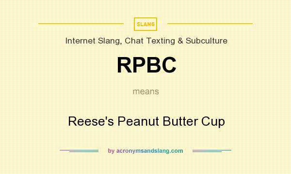 What does RPBC mean? It stands for Reese`s Peanut Butter Cup