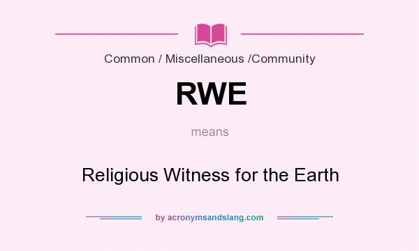 What does RWE mean? It stands for Religious Witness for the Earth
