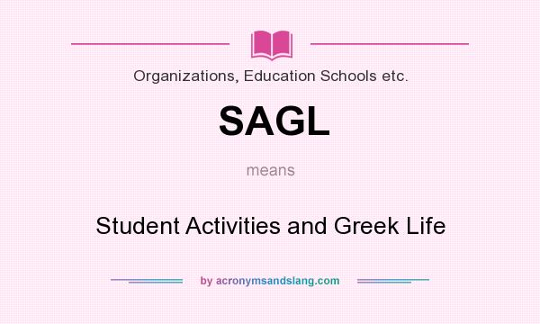 What does SAGL mean? It stands for Student Activities and Greek Life