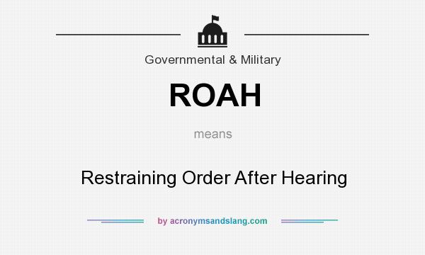 What does ROAH mean? It stands for Restraining Order After Hearing