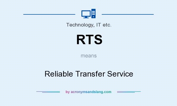 What does RTS mean? It stands for Reliable Transfer Service