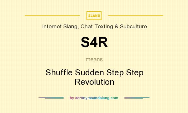 What does S4R mean? It stands for Shuffle Sudden Step Step Revolution