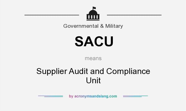 What does SACU mean? It stands for Supplier Audit and Compliance Unit