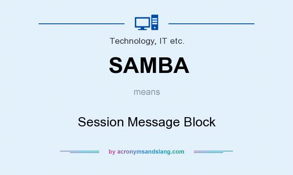 What does SAMBA mean? It stands for Session Message Block