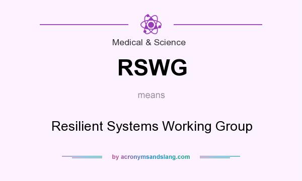 What does RSWG mean? It stands for Resilient Systems Working Group