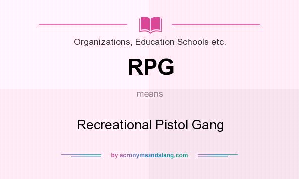 What does RPG mean? It stands for Recreational Pistol Gang