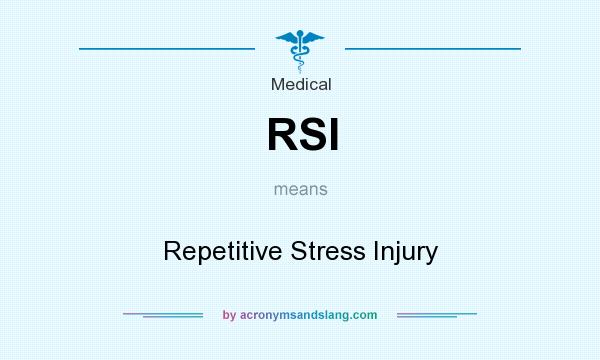 What does RSI mean? It stands for Repetitive Stress Injury