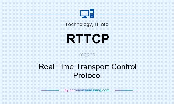What does RTTCP mean? It stands for Real Time Transport Control Protocol