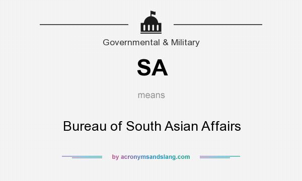 What does SA mean? It stands for Bureau of South Asian Affairs