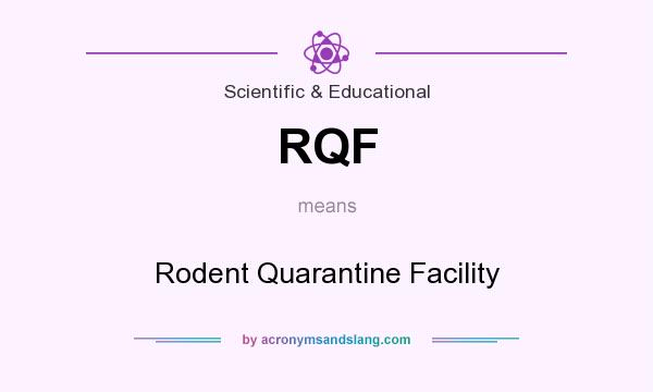 What does RQF mean? It stands for Rodent Quarantine Facility