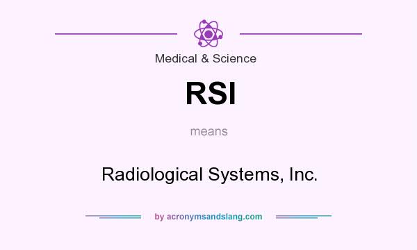 What does RSI mean? It stands for Radiological Systems, Inc.
