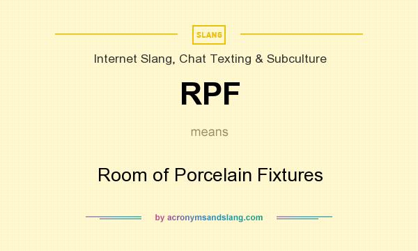 What does RPF mean? It stands for Room of Porcelain Fixtures