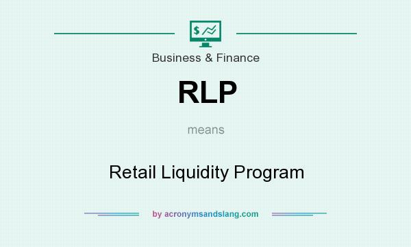 What does RLP mean? It stands for Retail Liquidity Program