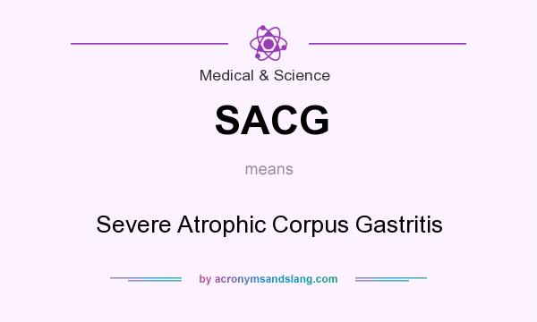 What does SACG mean? It stands for Severe Atrophic Corpus Gastritis