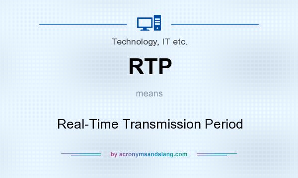 What does RTP mean? It stands for Real-Time Transmission Period
