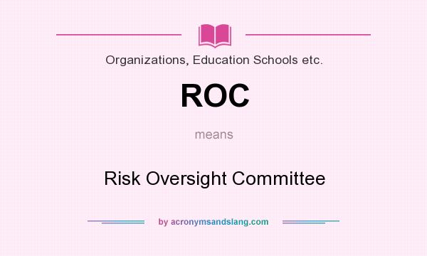 What does ROC mean? It stands for Risk Oversight Committee