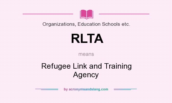 What does RLTA mean? It stands for Refugee Link and Training Agency