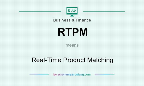 What does RTPM mean? It stands for Real-Time Product Matching