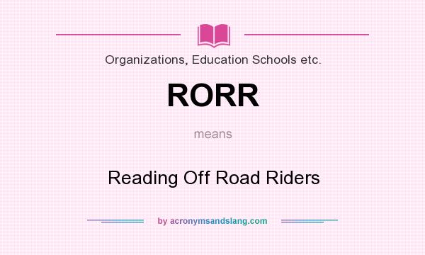 What does RORR mean? It stands for Reading Off Road Riders