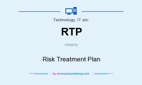 What does RTP mean? It stands for Risk Treatment Plan